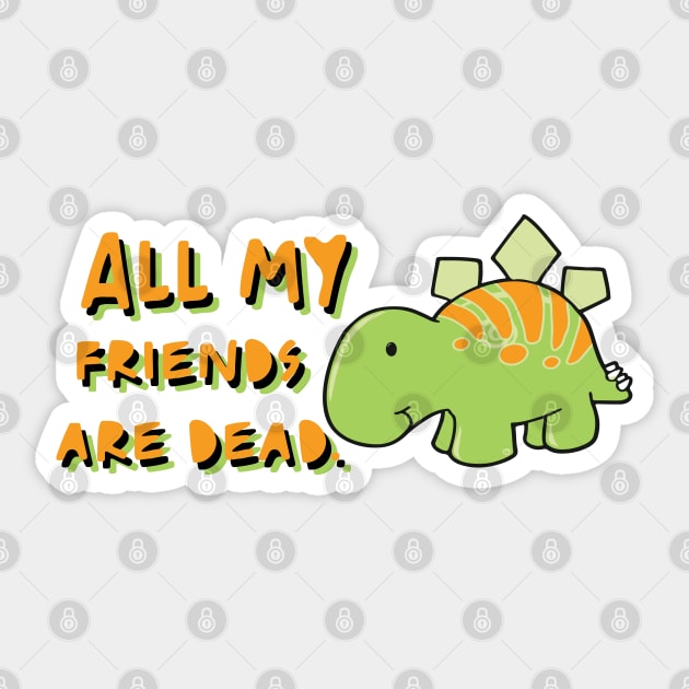 All my friends are dead Sticker by TheMeddlingMeow